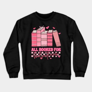 All Booked For Valentines Day Teachers Book Lovers Librarian Crewneck Sweatshirt